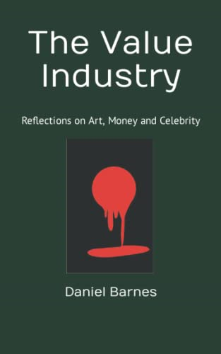 The Value Industry: Reflections on Art, Money and Celebrity