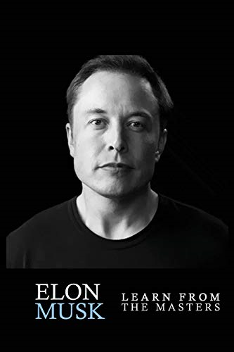 Elon Musk: Elon Musk: Creativity and Leadership lessons by Elon Musk: Quotes from: Elon Musk Biography: Elon Musk Autobiography->Elon Musk Tesla-> Elon Musk Book-> Tips for Inventing the Future (Elon Musk, Elon Musk Book, Elon Musk Biography, Elon Mu
