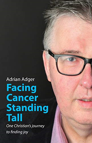 Facing Cancer, Standing  - Tall: One Christian's  - journey to finding joy