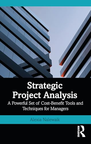 Strategic Project Analysis:  A Powerful Set of  Cost-Benefit Tools and  Techniques for Managers