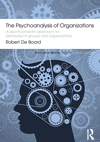 The Psychoanalysis of Organizations: A psychoanalytic approach to behaviour in groups and organizations (Routledge...