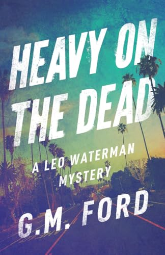 Heavy on the Dead (A Leo Waterman Mystery)