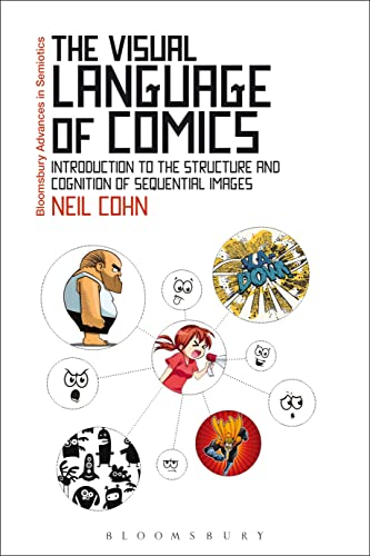 The Visual Language of Comics: Introduction to the Structure and Cognition of Sequential Images (Bloomsbury Advances...