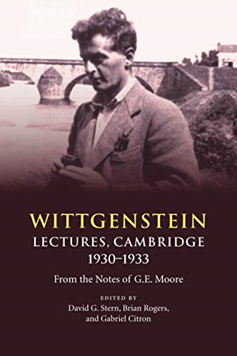 Wittgenstein: Lectures, Cambridge 1930-1933: From the Notes of G. E. Moore