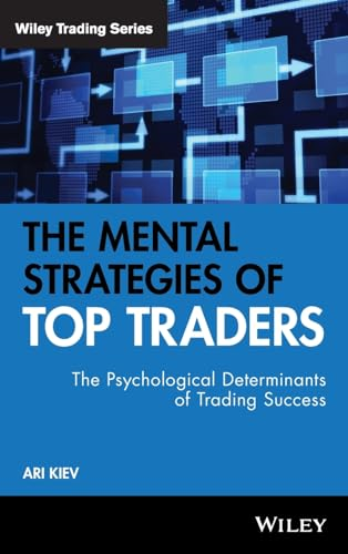 The Mental Strategies of Top Traders: The Psychological Determinants of Trading Success (Wiley Trading Series)