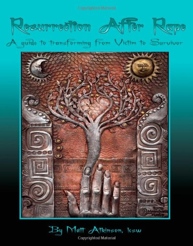 Resurrection After Rape: A Guide to Transforming from Victim to Survivor