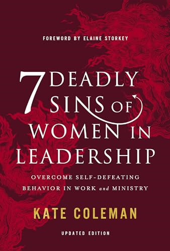 7 Deadly Sins of Women in Leadership: Overcome Self-Defeating Behavior in Work and Ministry