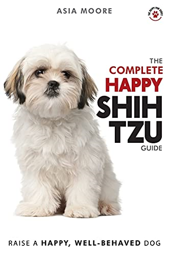 The Complete Happy Shih  - Tzu Guide: The A - Z Shih  - Tzu Manual for New and  - Experienced Owners (The  - Happy Paw)