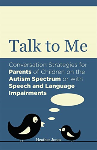 Talk to Me: Conversation Strategies for Parents of Children on the Autism Spectrum or with Speech and Language...