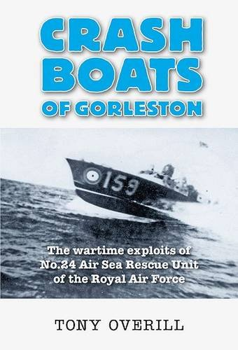 Crash Boats of Gorleston: The Exploits of No.24 Air Sea Rescue Unit of the Royal Air Force During World War 2