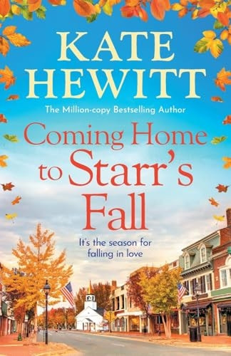 Coming Home to Starr's Fall: The start of a BRAND NEW romantic series from MILLION COPY BESTSELLER Kate Hewitt for 2024 - Perfect for fans of Gilmore Girls!