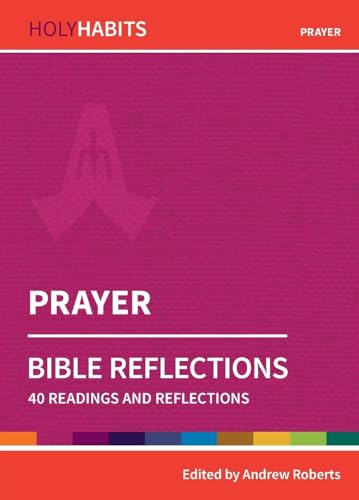 Holy Habits Bible Reflections: Prayer: 40 readings and reflections
