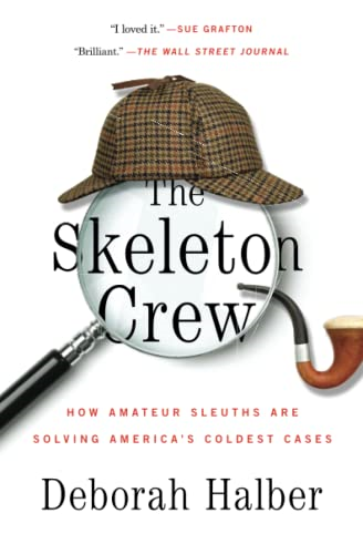 The Skeleton Crew: How Amateur Sleuths Are Solving America S Coldest Cases