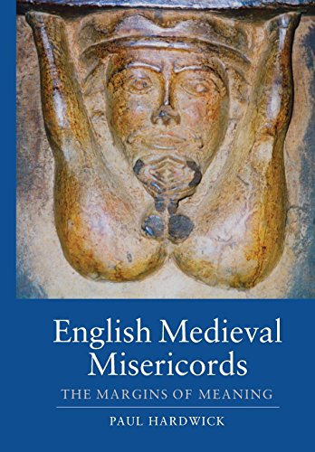 English Medieval Misericords: The Margins of Meaning (Boydell Studies in Medieval Art and Architecture)