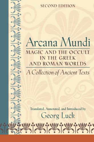 Arcana Mundi: Magic and the Occult in the Greek and Roman Worlds - A Collection of Ancient Texts