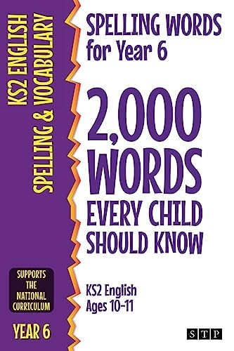 Spelling Words for Year 6: -  2,000 Words Every Child  - Should Know (KS2 English  - Ages 10 - 11)