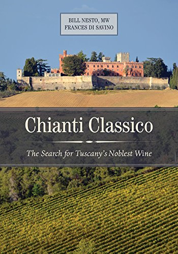Chianti Classico: The Search for Tuscany‚ s Noblest Wine