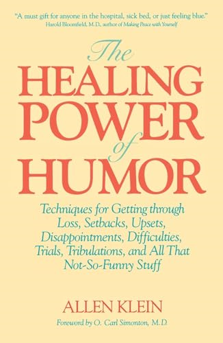 The Healing Power of Humor: Techniques for Getting Through Loss, Setbacks, Upsets, Disappointments, Difficulties, Trials, Tribulations and All That