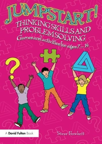 Jumpstart! Thinking Skills and Problem Solving: Games and activities for ages 7-14