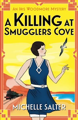A Killing at Smugglers Cove: A BRAND NEW addictive cozy historical murder mystery from Michelle Salter for summer 2023 (The Iris Woodmore Mysteries)