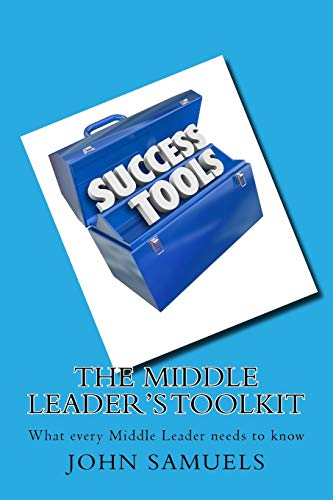 The Middle Leader's Toolkit: What every Middle Leader needs to know