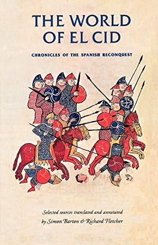 The World of El Cid: Chronicles of the Spanish Reconquest (Manchester Medieval Studies)