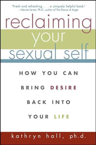 Reclaiming Your Sexual Self: How You Can Bring Desire Back into Your Life