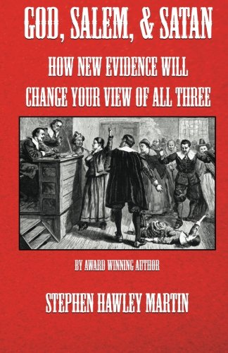 God, Salem, & Satan : How New Evidence Will Change Your View of All Three