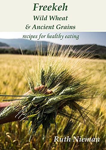 Freekeh, Wild Wheat and  - Ancient Grains: Cultural  - Recipes