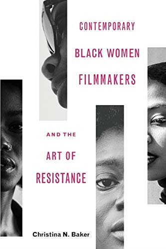 Contemporary Black Women Filmmakers and the Art of Resistance (Black Performance and Cultural Criticism)