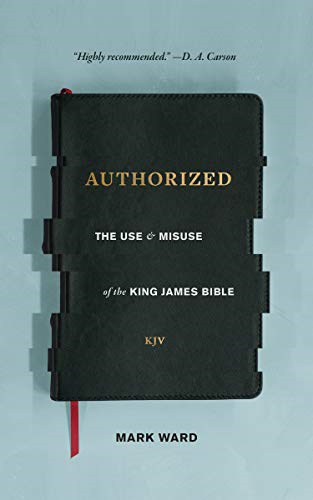 Authorized: The Use and Misuseof the King James Bible