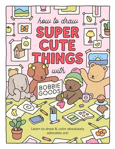 How to Draw Super Cute Things with Bobbie Goods!: Learn to draw & color absolutely adorable art!