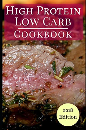 High Protein Low Carb Cookbook: Healthy Low Carb High Protein Diet Recipes for Burning Fat (Low Carb Diet)