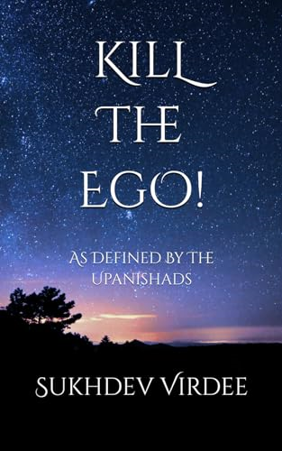 Kill The Ego!: As Defined  - By The Upanishads (I Am  - Consciousness)