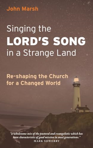 Singing the Lord's Song in a Strange Land: Re-shaping the Church for a Changed World