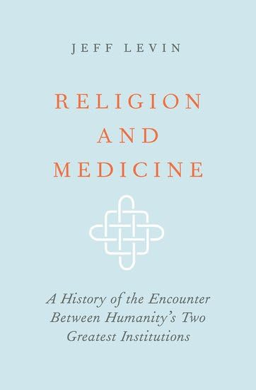 Religion and Medicine: A History of the Encounter Between Humanity's Two Greatest Institutions