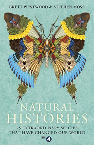 Natural Histories: 25 Extraordinary Species That Have Changed our World