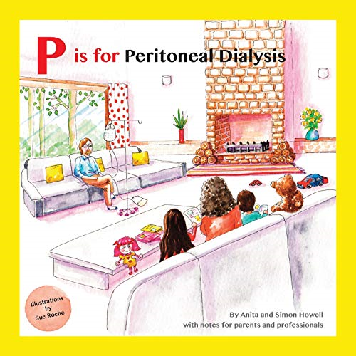 P is for Peritoneal Dialysis: With Notes for Parents and Professionals (Meet Lucy and Jack and Friends)