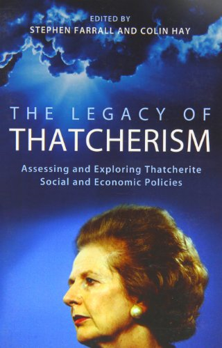 The Legacy of Thatcherism: Assessing and Exploring Thatcherite Social and Economic Policies (British Academy Original...