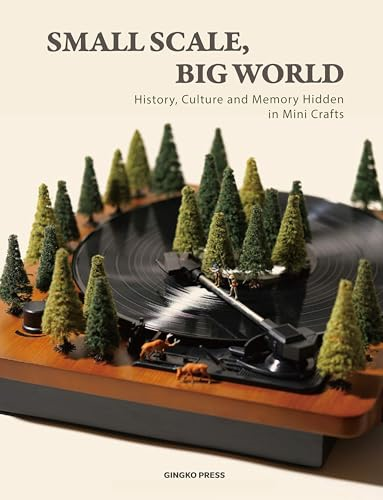 Small Scale, Big World: History, Culture, and Memory Hidden in Mini Crafts