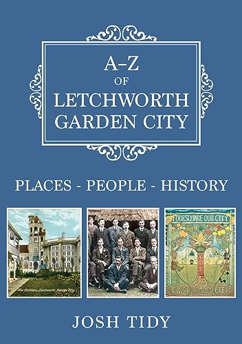 A-Z of Letchworth Garden City: Places-People-History (A-Z)