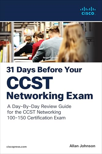 31 Days Before your Cisco  Certified Support Technician  (CCST) Networking 100-150  Exam: A Day-By-Day Review  Guide for the  CCST-Networking Certification  Exam