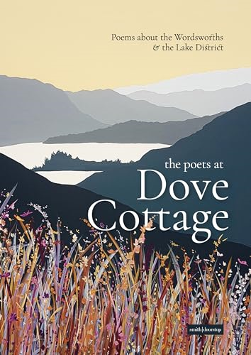 The Poets at Dove Cottage: -  Poems about the  - Wordsworths and the Lake  - District