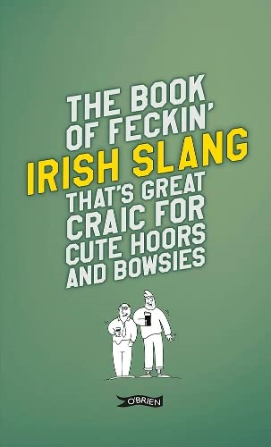 The Book of Feckin' Irish Slang that's great craic for cute hoors and bowsies (The Feckin' Collection)