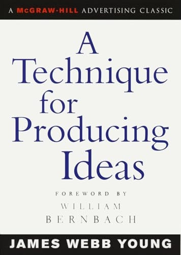 A Technique for Producing Ideas (McGraw-Hill Advertising Classic)