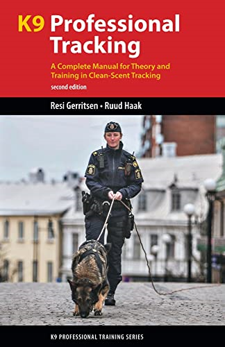 K9 Professional Tracking: A Complete Manual for Theory and Training in Clean-Scent Tracking (K9 Professional Training)