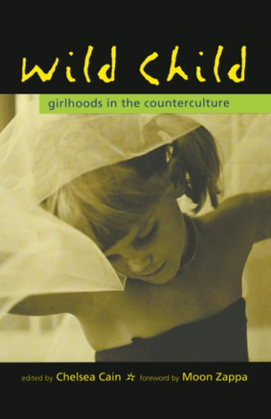 Wild Child: Girlhoods in the Counterculture