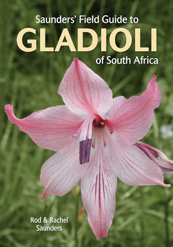 Saunders' Field Guide to Gladioli of South Africa (Struik Nature Field Guides)