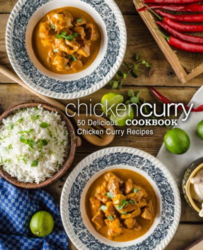 Chicken Curry Cookbook: 50  - Delicious Chicken Curry  - Recipes (2nd Edition)