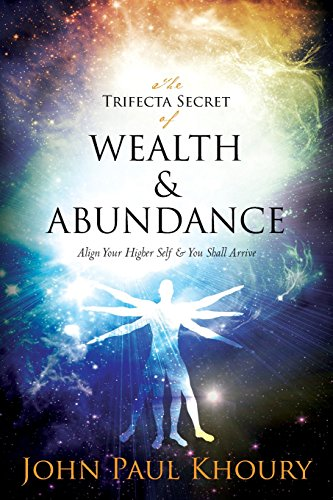 The Trifecta Secret of Wealth & Abundance : Align Your Higher Self & You Shall Arrive